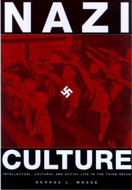 Nazi Culture - Intellectual, Cultural and Social Life in the Third Reich