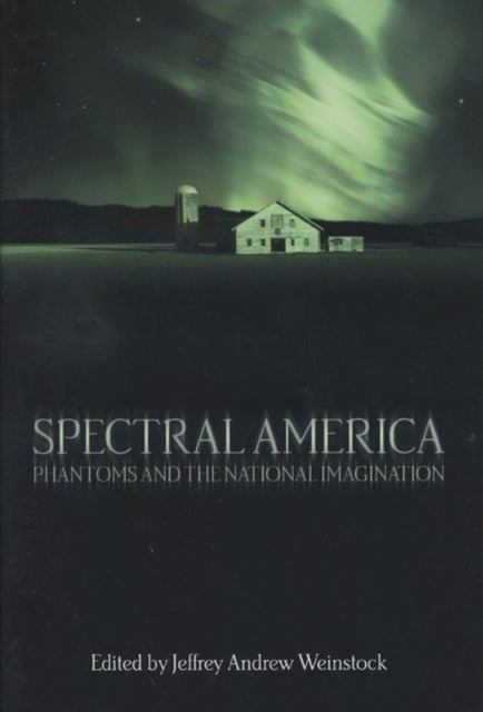 Spectral America - Phantoms and the National Imagination