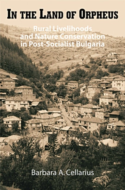 In the Land of Orpheus - Rural Livelihoods and Nature Conservation in Postsocialist Bulgaria