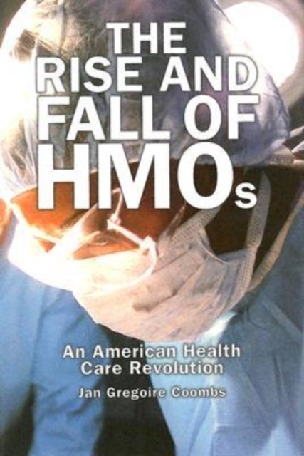 The Rise and Fall of HMOs - An American Health Care Revolution