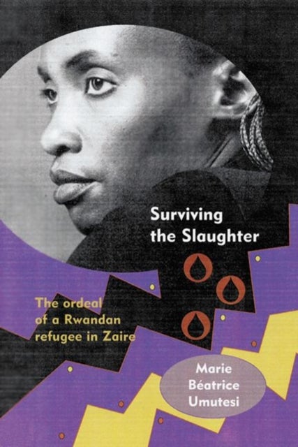 Surviving the Slaughter - The Ordeal of a Rwandan Refugee in Zaire