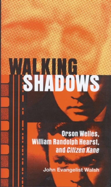 Walking Shadows - Orson Welles, William Randolph Hearst, and Citizen Kane