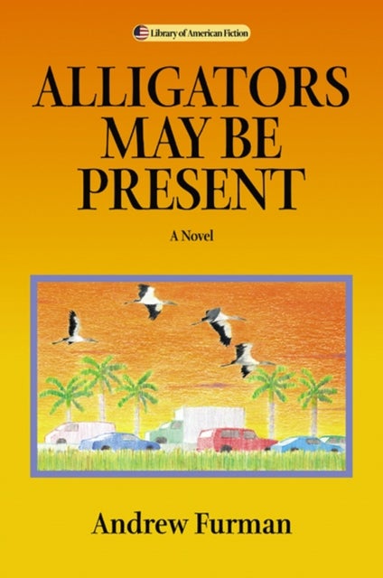 Alligators May Be Present - A Novel