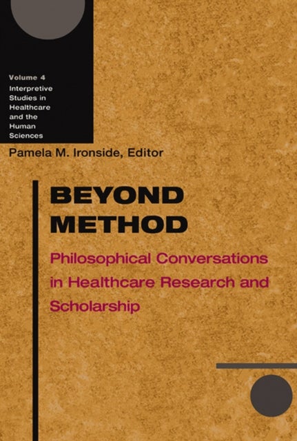 Beyond Method - Philosophical Conversations in Healthcare Research and Scholarship