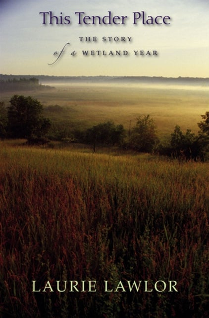 This Tender Place - The Story of a Wetland Year