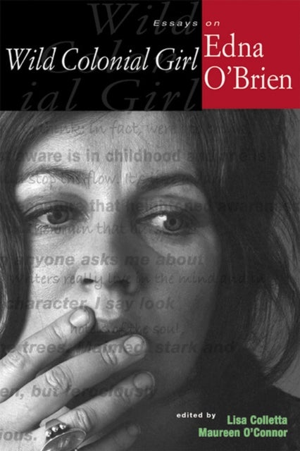 Wild Colonial Girl - Essays on Edna O'Brien