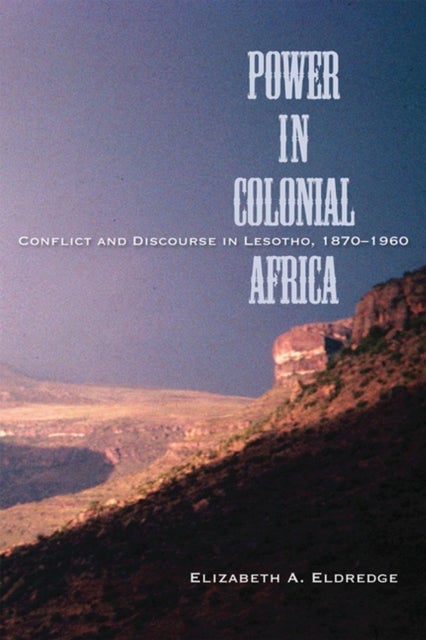 Power in Colonial Africa - Confict and Discourse in Lesotho, 1870-1960