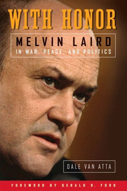 With Honor - Melvin Laird in War, Peace, and Politics