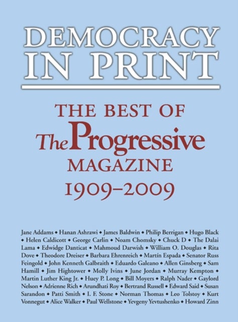 Democracy in Print - The Best of ""the Progressive"" Magazine, 1909-2009