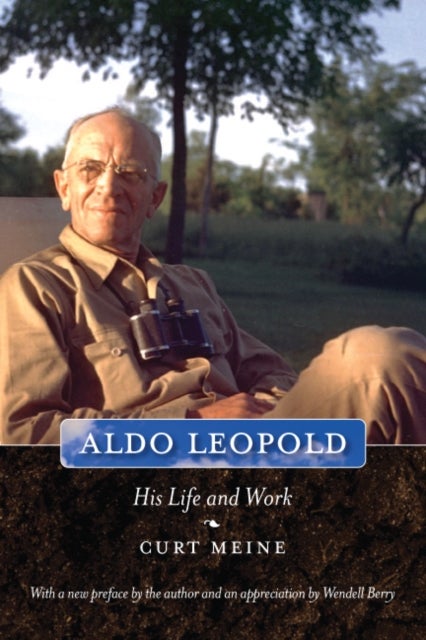 Aldo Leopold - His Life and Work
