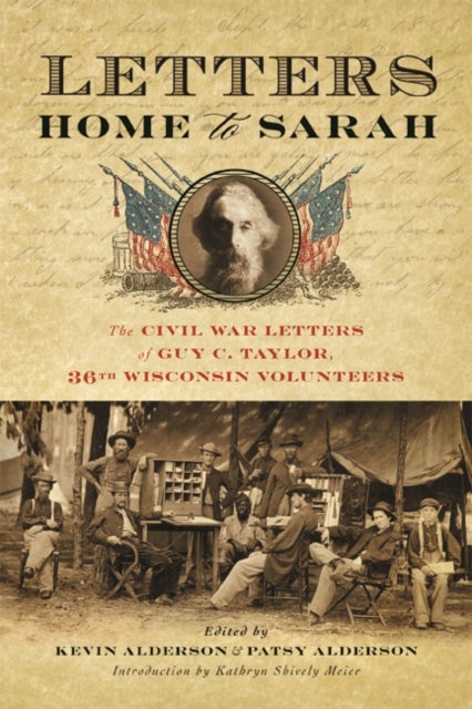Letters Home to Sarah - The Civil War Letters of Guy C. Taylor, Thirty-Sixth Wisconsin Volunteers