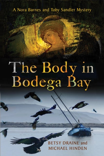 The Body in Bodega Bay - A Nora Barnes and Toby Sandler Mystery