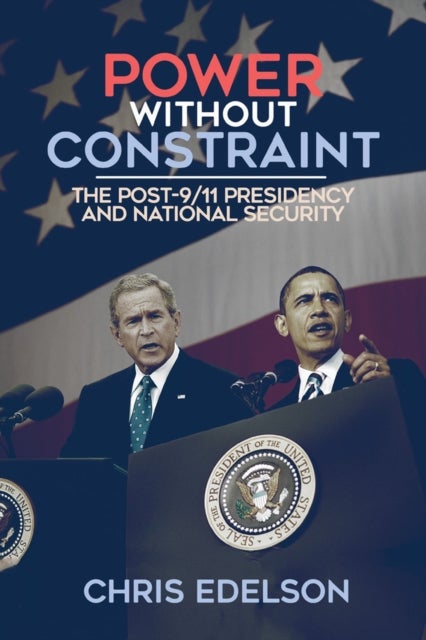 Power Without Constraint - The Post-9/11 Presidency and National Security