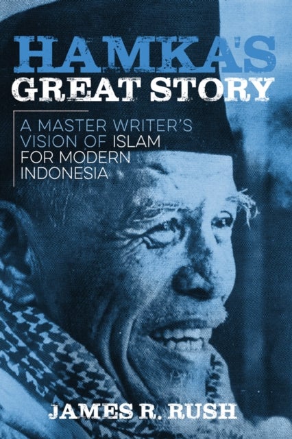 Hamka's Great Story - A Master Writer's Vision of Islam for Modern Indonesia