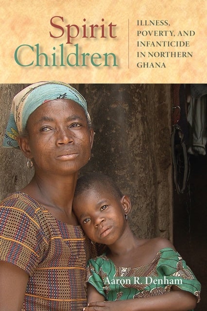 Spirit Children - Illness, Poverty, and Infanticide in Northern Ghana
