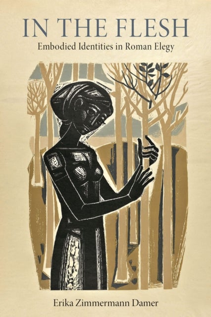 In the Flesh - Embodied Identities in Roman Elegy