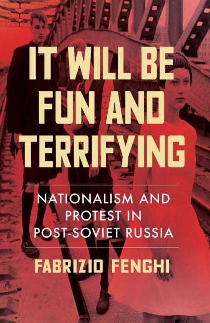 It Will Be Fun and Terrifying, Volume 1 - Nationalism and Protest in Post-Soviet Russia
