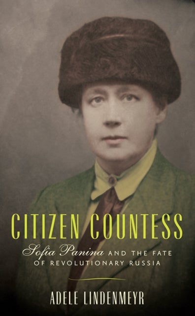 Citizen Countess - Sofia Panina and the Fate of Revolutionary Russia