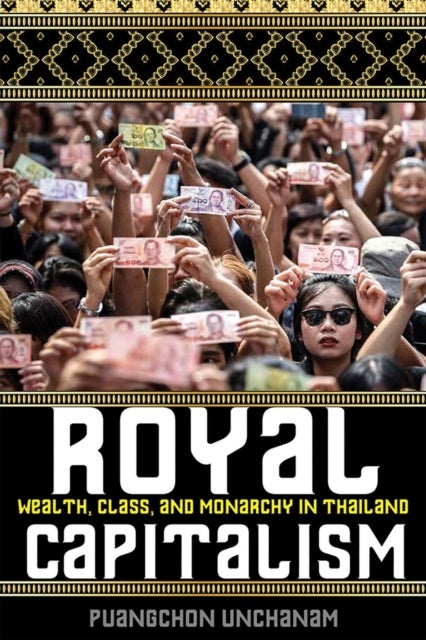 Royal Capitalism - Wealth, Class, and Monarchy in Thailand