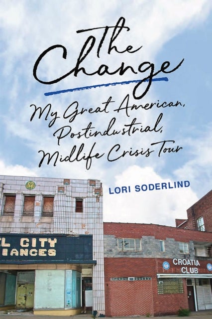 The Change - My Great American, Postindustrial, Midlife Crisis Tour