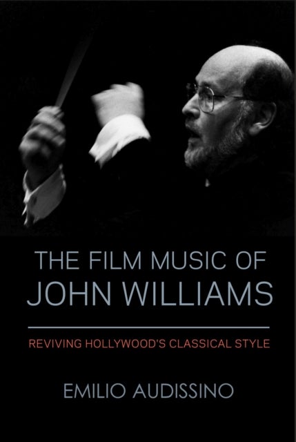 The Film Music of John Williams - Reviving Hollywood's Classical Style