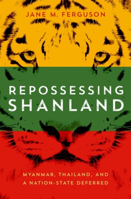 Repossessing Shanland - Myanmar, Thailand, and a Nation-State Deferred