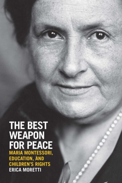The Best Weapon for Peace - Maria Montessori, Education, and Children's Rights