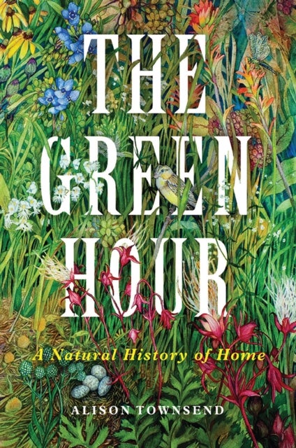 The Green Hour - A Natural History of Home