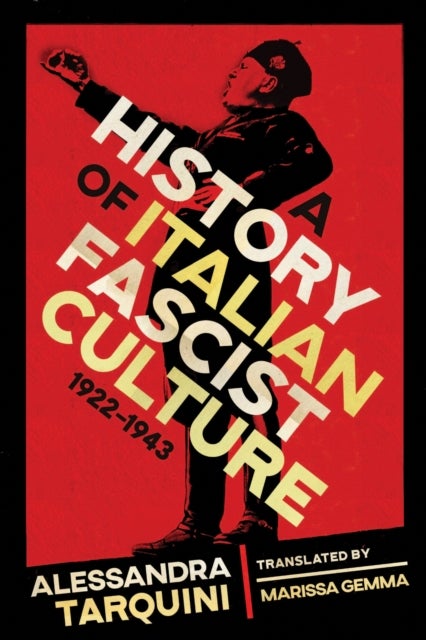 A History of Italian Fascist Culture,&nbsp;1922-1943