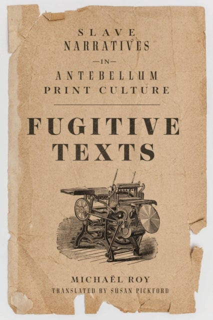 Fugitive Texts - Slave Narratives in Antebellum Print Culture