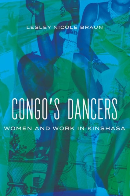 Congo's Dancers - Women and Work in Kinshasa