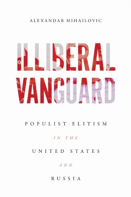 Illiberal Vanguard - Populist Elitism in the United States and Russia