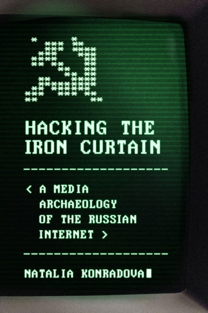 Hacking the Iron Curtain - A Media Archaeology of the Russian Internet