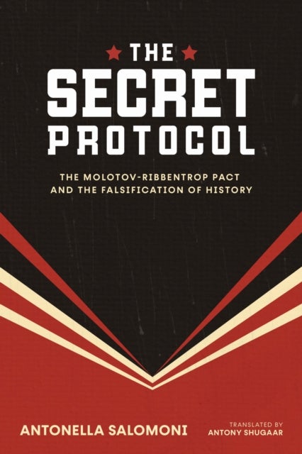 The Secret Protocol - The Molotov-Ribbentrop Pact and the Falsification of History