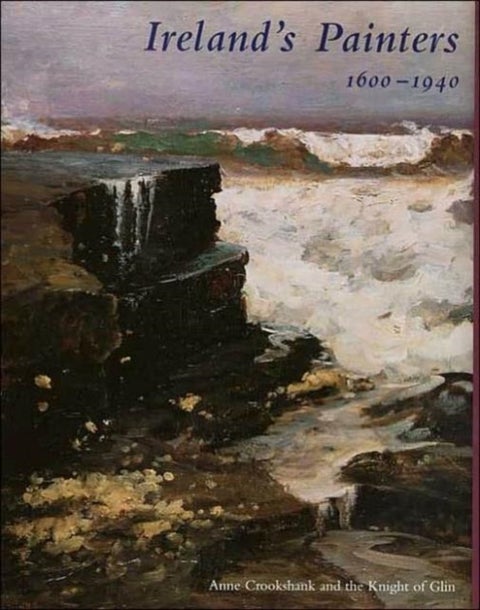 Ireland¿s Painters, 1600-1940