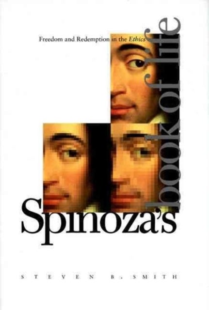 Spinoza’s Book of Life - Freedom and Redemption in the Ethics