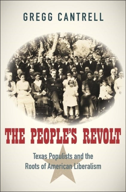 The People¿s Revolt - Texas Populists and the Roots of American Liberalism