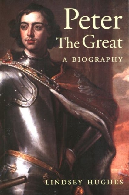Peter the Great - A Biography