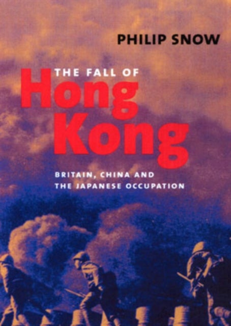 The Fall of Hong Kong - Britain, China, and the Japanese Occupation