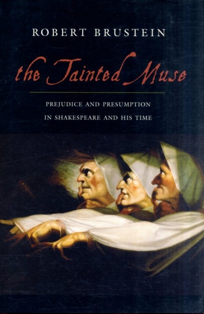 The Tainted Muse - Prejudice and Presumption in Shakespeare and His Time