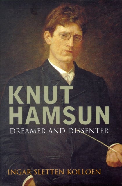 Knut Hamsun - Dreamer & Dissenter