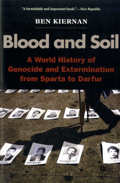 Blood and Soil - A World History of Genocide and Extermination from Sparta to Darfur