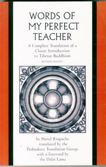 The Words of My Perfect Teacher - A Complete Translation of a Classic Introduction to Tibetan Buddhism