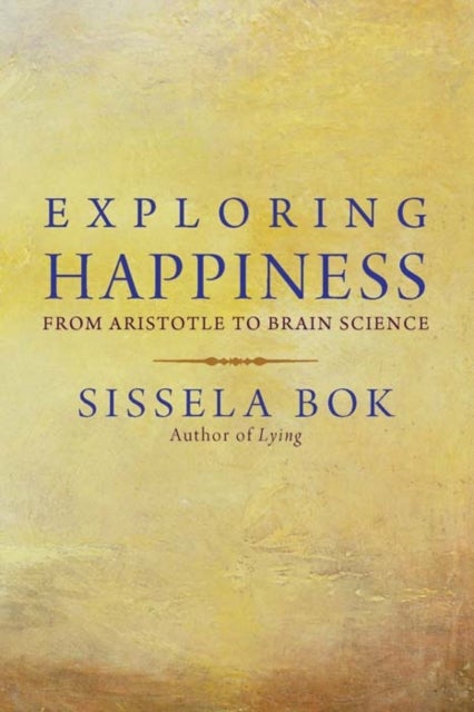 Exploring Happiness - From Aristotle to Brain Science