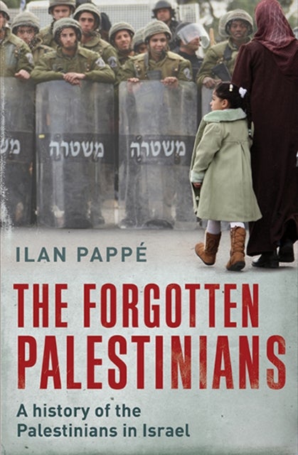 The Forgotten Palestinians - A History of the Palestinians in Israel