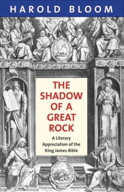 The Shadow of a Great Rock - A Literary Appreciation of the King James Bible