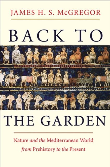 Back to the Garden - Nature and the Mediterranean World from Prehistory to the Present