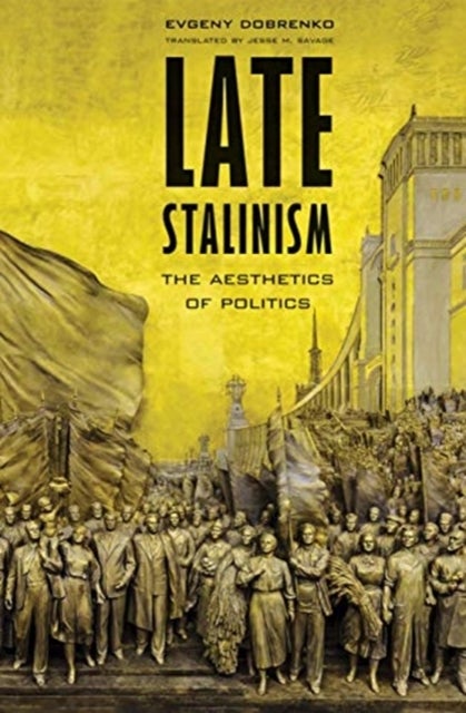 Late Stalinism - The Aesthetics of Politics