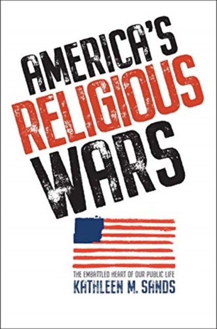 America¿s Religious Wars - The Embattled Heart of Our Public Life