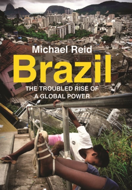 Brazil - The Troubled Rise of a Global Power